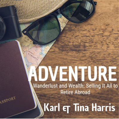 Adventure: Wanderlust & Wealth – The 50+ Guide to Selling It All and Retiring Abroad